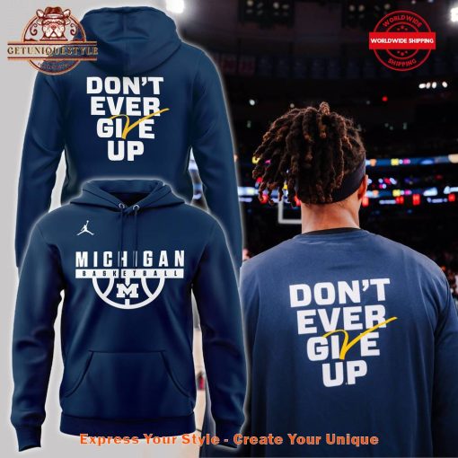 Don’t Ever Give Up Michigan Basketball Limited Edition Hoodie