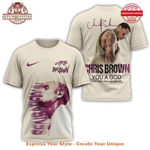 Chris Brown YOU A GOD Even When They Say You Not Shirt