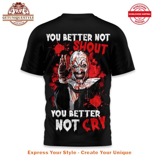 Terrifier 3 You Better Not Shout You Better Not Cry Shirt